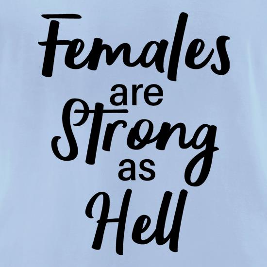 Females Are Strong As Hell t shirt